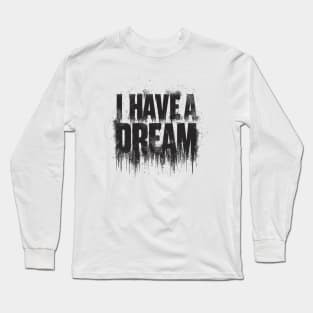 I Have A Dream Long Sleeve T-Shirt